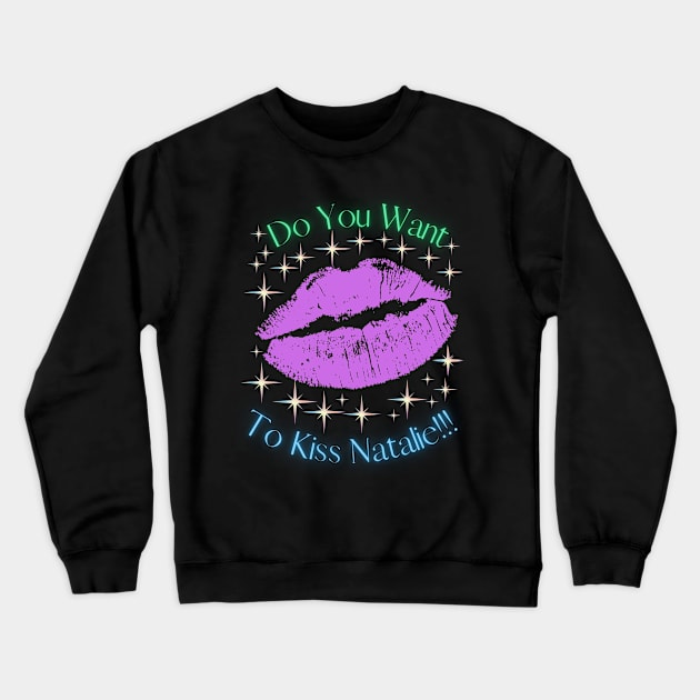 Do You Want To Kiss Natalie Crewneck Sweatshirt by MiracleROLart